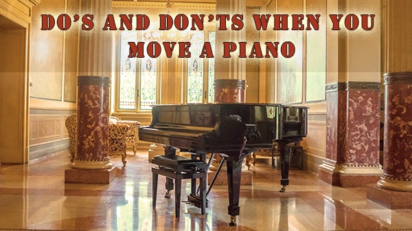 7 Do’s and 7 Don’ts When You Move a Piano